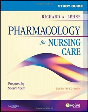 Study Guide for Pharmacology for Nursing Care by Richard A. Lehne