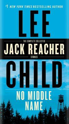 No Middle Name: The Complete Collected Jack Reacher Short Stories by Lee Child