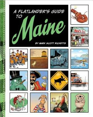A Flatlander's Guide to Maine by Mark Ricketts