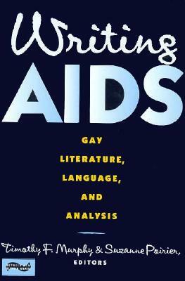 Writing AIDS: Gay Literature, Language, and Analysis by 