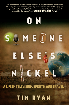 On Someone Else's Nickel: A Life in Television, Sports, and Travel by Tim Ryan