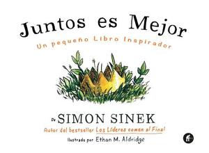 Juntos Es Mejor: Un Pequeno Libro Inspirador  by Simon Sinek