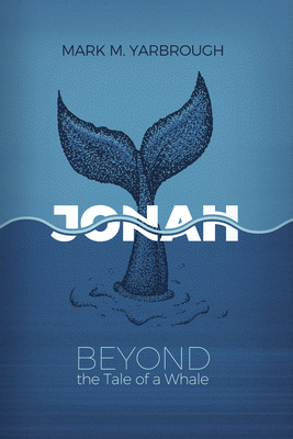 Jonah: Beyond the Tale of a Whale by Mark Yarbrough