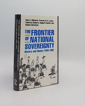 The Frontier of National Sovereignty: History and Theory, 1945-1992 by Alan S. Milward