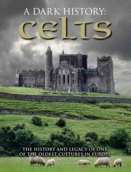A Dark History: Celts by Martin J. Dougherty