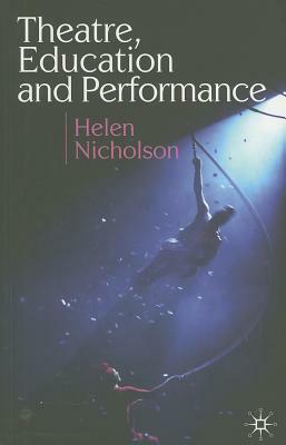 Theatre, Education and Performance: The Map and the Story by Helen Nicholson