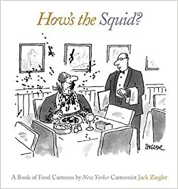 How's the Squid?: A Book of Food Cartoons by Jack Ziegler