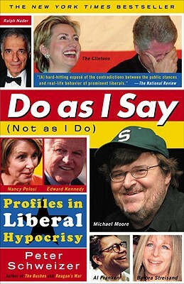 Do as I Say (Not as I Do): Profiles in Liberal Hypocrisy by Peter Schweizer