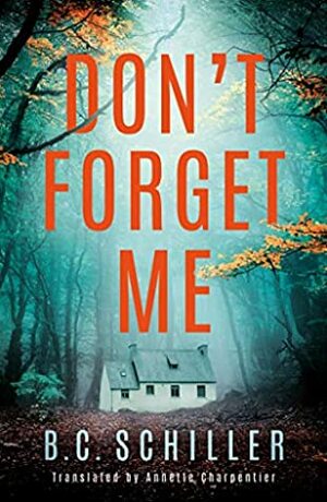 Don't Forget Me by B.C. Schiller, Annette Charpentier