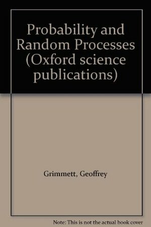 Probability and Random Processes by Geoffrey R. Grimmett