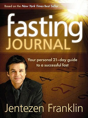 Fasting Journal: Your Personal 21-Day Guide to a Successful Fast by Jentezen Franklin