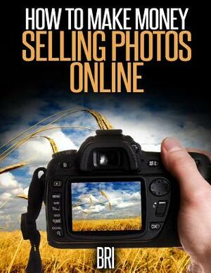 How to Make Money Selling Photos Online by Bri