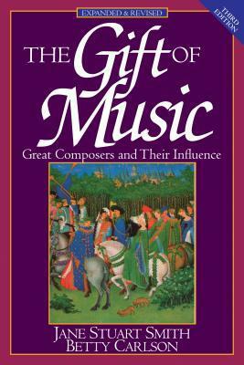The Gift of Music: Great Composers and Their Influence by Jane Stuart Smith, Betty Carlson, Francis A. Schaeffer