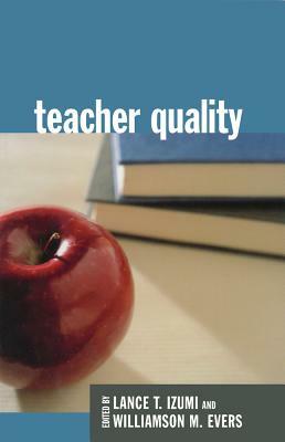 Teacher Quality by Williamson F. Evers, Lance T. Izumi