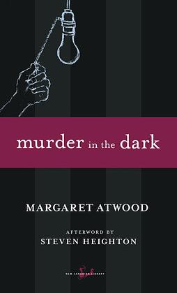 Murder in the Dark: Short Fictions and Prose Poems by Margaret Atwood