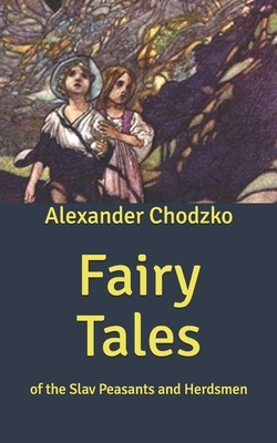 Fairy Tales: of the Slav Peasants and Herdsmen by Alexander Chodzko