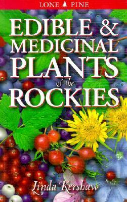 Edible and Medicinal Plants of the Rockies by Linda Kershaw