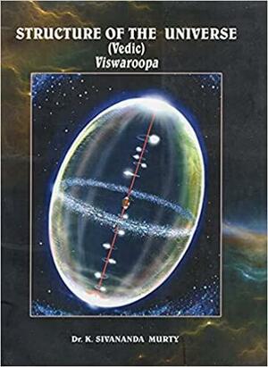 STRUCTURE OF THE UNIVERSE (Vedic) Viswaroopa by K. Sivananda Murty, Sivananda Supatha Foundation, David Frawley