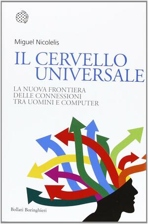 Il cervello universale by Miguel Nicolelis