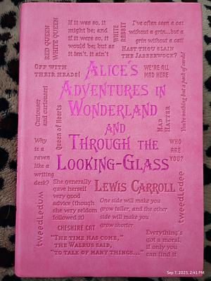 Alice's Adventures in Wonderland and Through the Looking Glass by Lewis Carroll