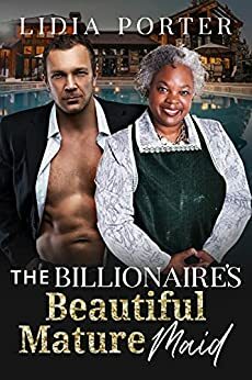 The Billionaire's Beautiful Mature Maid: BBW, BWWM, Billionaire, Mature, Boss, Maid Romance by BWWM Love, Lidia Porter