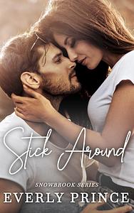 Stick Around: A Small Town, Accidental Pregnancy Romance by Everly Prince, Everly Prince