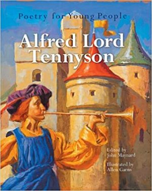 Poetry for Young People: Alfred, Lord Tennyson by John Maynard, Alfred Tennyson, Allen Garns