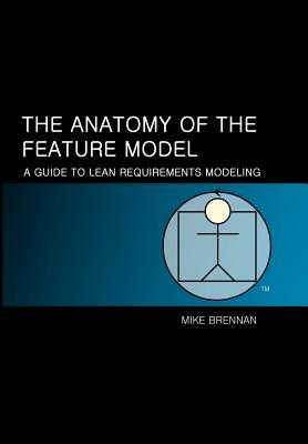 The Anatomy of the Feature Model: A Guide to the Lean Model by Mike Brennan