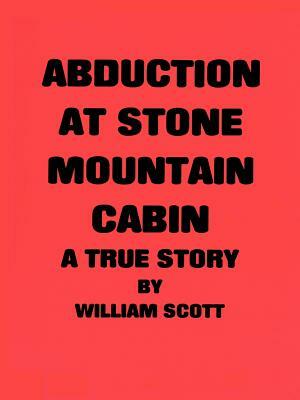 Abduction at Stone Mountain Cabin by William Scott