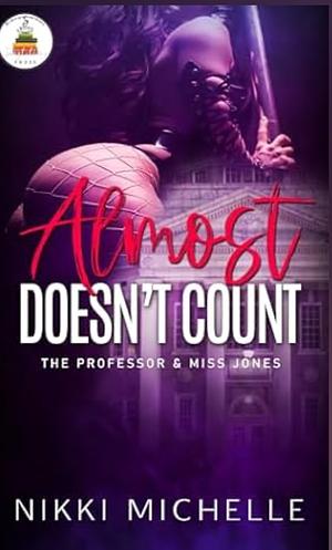 Almost Doesn't Count: The Professor & Miss Jones by Nikki Michelle