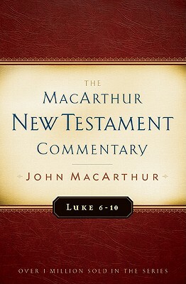 Luke 6-10 MacArthur New Testament Commentary by John MacArthur