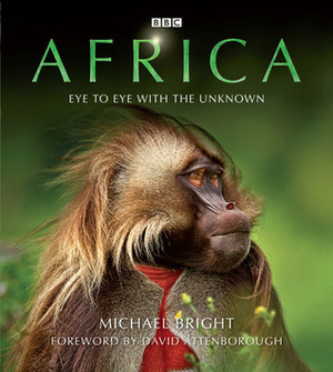 Africa: Eye to Eye with the Unknown by David Attenborough, Michael Bright