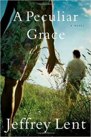 A Peculiar Grace: A Novel by Jeffrey Lent