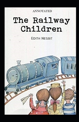 The Railway Children Annotated by E. Nesbit