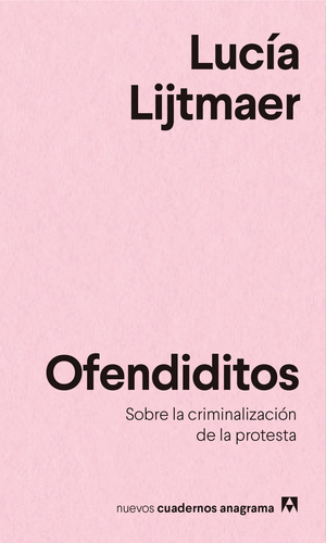 Ofendiditos. Sobre la criminalización de la protesta by Lucía Lijtmaer