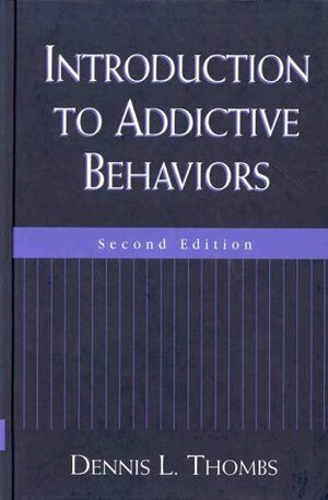 Introduction to Addictive Behaviors by Dennis L. Thombs