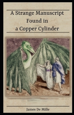 A Strange Manuscript Found in a Copper Cylinder (illustrated) by James De Mille