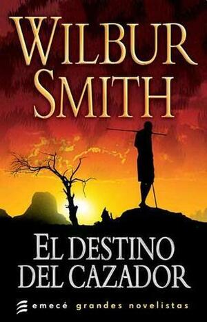 El Destino Del Cazador by Wilbur Smith