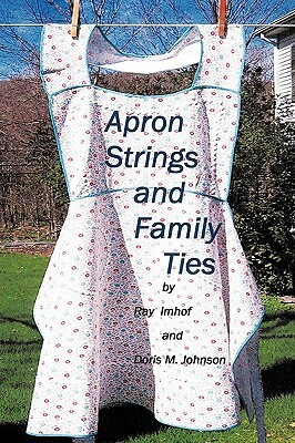 Apron Strings and Family Ties by Ray Imhof, Doris Johnson