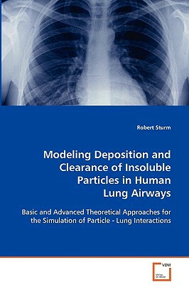 Modeling Deposition and Clearance of Insoluble Particles in Human Lung Airways by Robert Sturm
