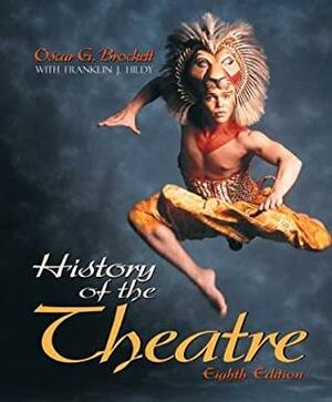 The History of the Theatre by Oscar Gross Brockett, Franklin J. Hildy