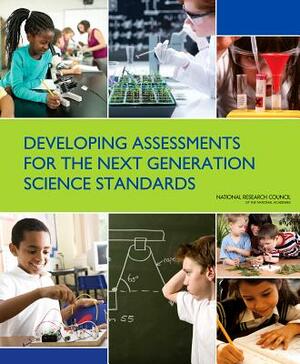 Developing Assessments for the Next Generation Science Standards by Board on Science Education, Division of Behavioral and Social Scienc, National Research Council