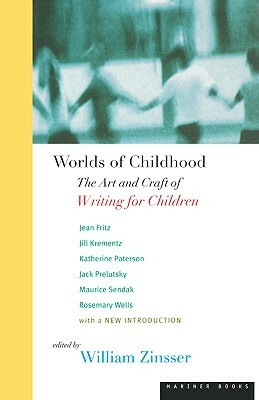 Worlds of Childhood: The Art and Craft of Writing for Children by William Zinsser