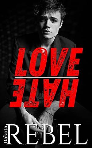 Love Hate: MM College Bully Standalone Romance by Dakota Rebel