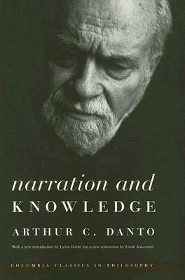 Narration and Knowledge by Arthur C. Danto