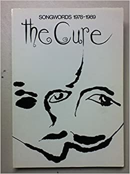 The Cure: Songwords, 1978-89 by Robert Smith