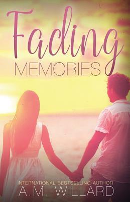 Fading Memories by A.M. Willard