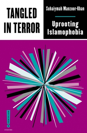 Tangled in Terror: Uprooting Islamophobia by Suhaiymah Manzoor-Khan