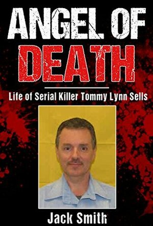 Angel of Death: Life of Serial Killer Donald Harvey (Serial Killers Book 11) by Jack Smith