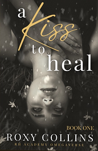 A Kiss to Heal by Roxy Collins